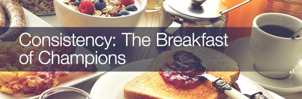 Consistency is the Breakfast of Champions
