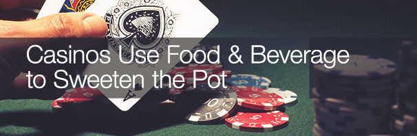 Casinos use food and beverage to sweeten the pot