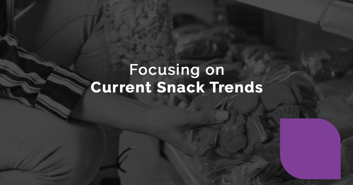 Focusing on Current Snack Trends