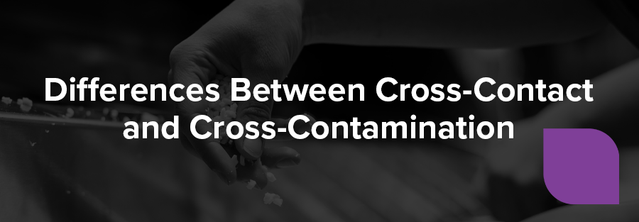 Differences Between Cross-Contact and Cross-Contamination