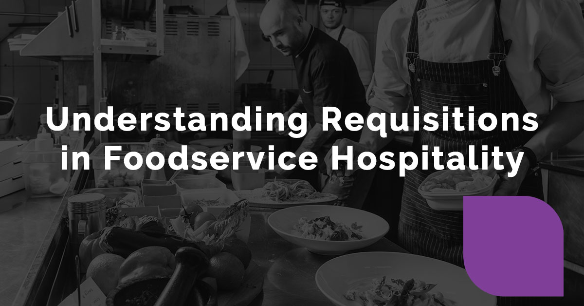 Understanding Requisitions in Foodservice Hospitality