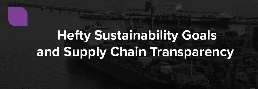 Hefty Sustainability Goals and Supply Chain Transparency 