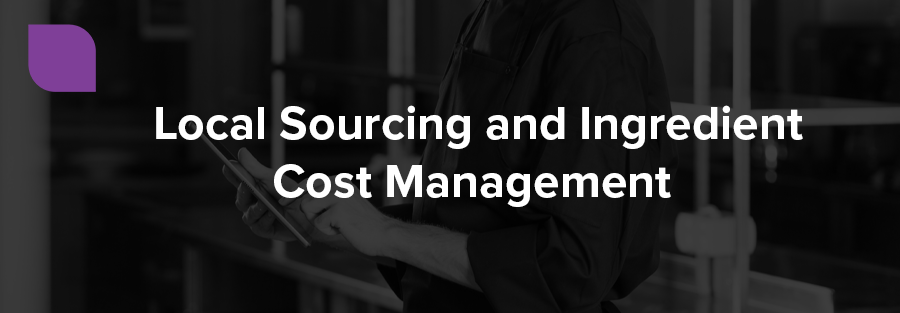 Local Sourcing and Ingredient Cost Management 